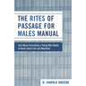 Rites of Passage for Males Manual: Just About Everything a Young Man Needs to Know About Life and Manhood