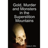 Gold, Murder and Monsters in the Superstition Mountains