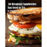 50 Breakfast Sandwiches You Need to Try