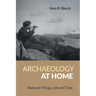 Archaeology at Home: Notes on Things, Life and Time