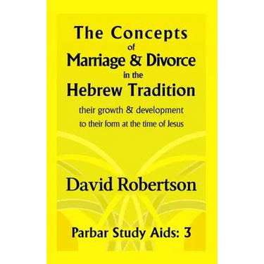 The Concepts of Marriage and Divorce in the Hebrew Tradition.: Their growth & development to their form at the time of Jesus.