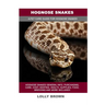 Hognose Snakes: Hognose Snakes General Info, Purchasing, Care, Cost, Keeping, Health, Supplies, Food, Breeding and More Included! A Pe