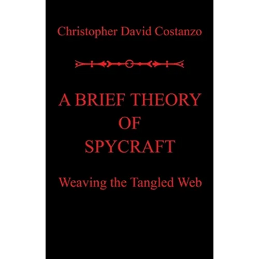 A Brief Theory of Spycraft: Weaving the Tangled Web