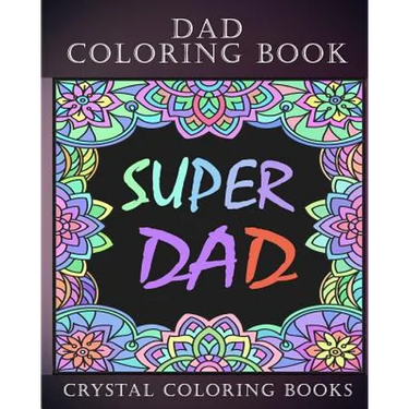 Dad Coloring Book: 30 Quotes To Show your Dad How Much You Care/Love Him, The Perfect Fathers Day Gift. Or As A Present For Yourself If Y