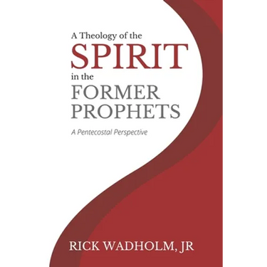 A Theology of the Spirit in the Former Prophets: A Pentecostal Perspective