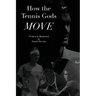 How the Tennis Gods Move