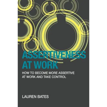 Assertiveness at Work How to Become More Assertive at Work and Take Control
