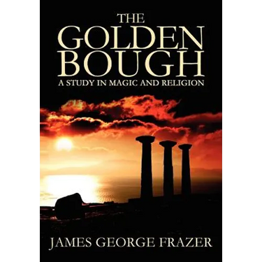 The Golden Bough: A Study of Magic and Religion
