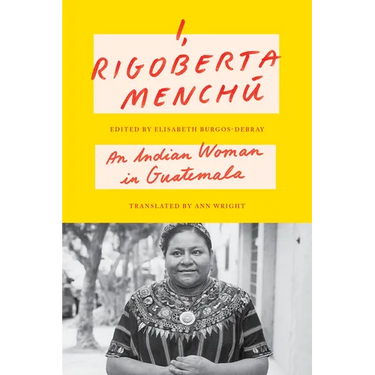 I, Rigoberta Menchú: An Indian Woman in Guatemala