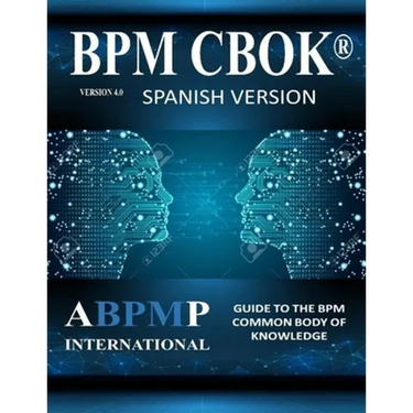 BPM CBOK Version 4.0: Guide to the Business Process Management Common Body Of Knowledge - Spanish Version