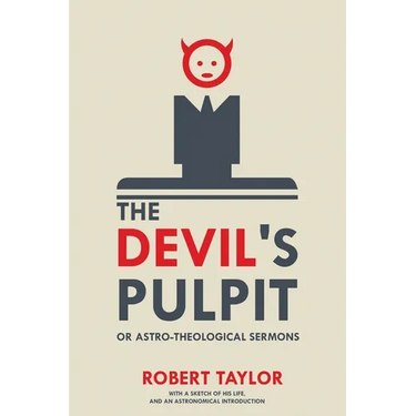 The Devil's Pulpit, or Astro-Theological Sermons: With a Sketch of His Life, and an Astronomical Introduction
