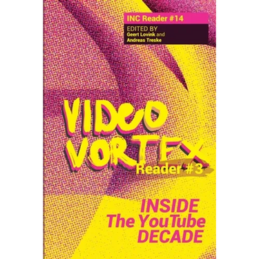Video Vortex Reader III: Inside the You Tube Decade