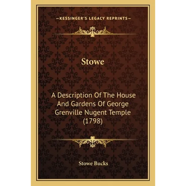 Stowe: A Description Of The House And Gardens Of George Grenville Nugent Temple (1798)