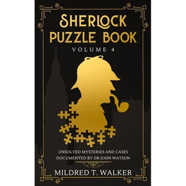 Sherlock Puzzle Book (Volume 4): Unsolved Mysteries And Cases Documented By Dr John Watson