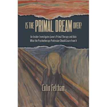 Is the Primal Dream Over? An Insider Investigates Janov's Primal Therapy and Asks What the Psychotherapy Profession Should Learn from It
