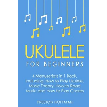 Ukulele: For Beginners - Bundle - The Only 4 Books You Need to Learn Ukulele Lessons, Ukulele Chords and How to Play Ukulele Music Today