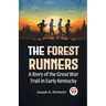 The Forest Runners A Story Of The Great War Trail In Early Kentucky