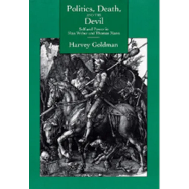 Politics, Death, & the Devil: Self & Power in Max Weber & Thomas Mann