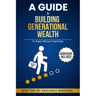 A Guide to Building Generational Wealth in East African Families: Cultural Strategies, Practical Tools, and Legacy system for Financial Freedom, Final