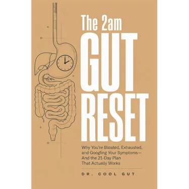 The 2am Gut Reset: Why You're Bloated, Exhausted, and Googling Your Symptoms - And the 21-Day Plan That Actually Works