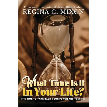 What Time Is It In Your Life? It's Time to...Take Back Your Power and Testify!