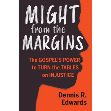 Might from the Margins: The Gospel's Power to Turn the Tables on Injustice