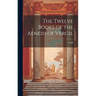 The Twelve Books of the Aeneid of Vergil