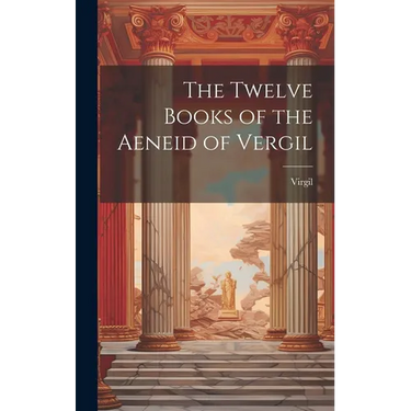 The Twelve Books of the Aeneid of Vergil