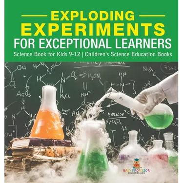 Exploding Experiments for Exceptional Learners - Science Book for Kids 9-12 Children's Science Education Books