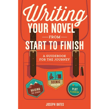 Writing Your Novel from Start to Finish: A Guidebook for the Journey