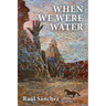 When We Were Water