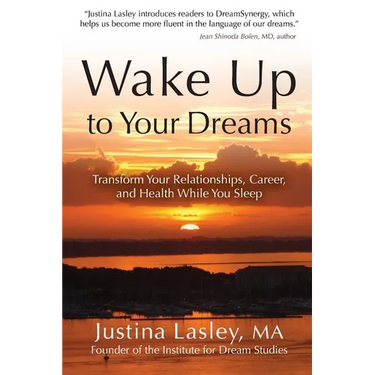 Wake Up to Your Dreams: Transform Your Relationships, Career and Health While You Sleep