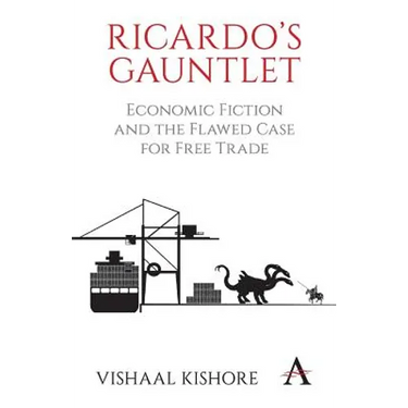 Ricardo's Gauntlet: Economic Fiction and the Flawed Case for Free Trade