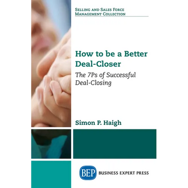 How to be a Better Deal-Closer: The 7Ps of Successful Deal-Closing