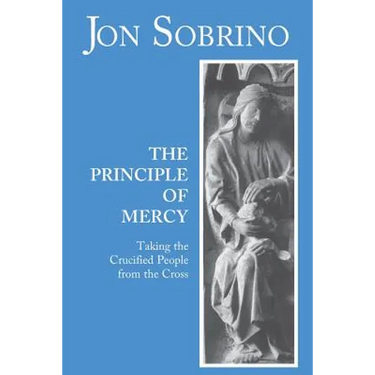 The Principle of Mercy: Taking the Crucified People from the Cross