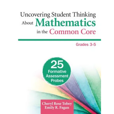 Uncovering Student Thinking about Mathematics in the Common Core, Grades 3-5: 25 Formative Assessment Probes