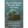 Body Dysmorphic Disorder, Mine and Yours: A Personal and Clinical Perspective