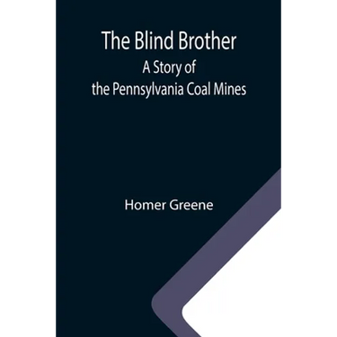 The Blind Brother: A Story of the Pennsylvania Coal Mines