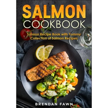 Salmon Cookbook: Salmon Recipe Book with Yummy Collection of Salmon Recipes