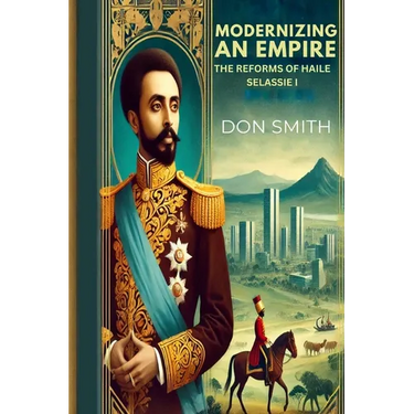 Modernizing An Empire: The Reforms of Haile Selassie I