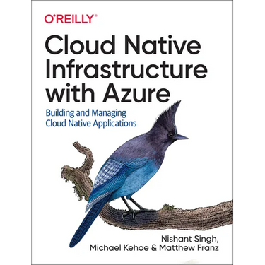 Cloud Native Infrastructure with Azure: Building and Managing Cloud Native Applications