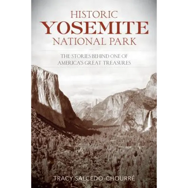 Historic Yosemite National Park: The Stories Behind One of America's Great Treasures