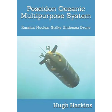 Poseidon Oceanic Multipurpose System: Russia's Nuclear Strike Undersea Drone