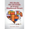 He Heals the Wounds of Every Shattered Heart