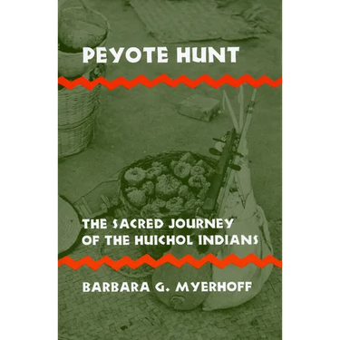 Peyote Hunt: The Sacred Journey of the Huichol Indians