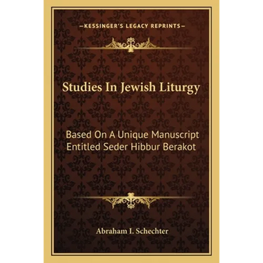Studies In Jewish Liturgy: Based On A Unique Manuscript Entitled Seder Hibbur Berakot