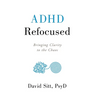 ADHD Refocused: Bringing Clarity to the Chaos