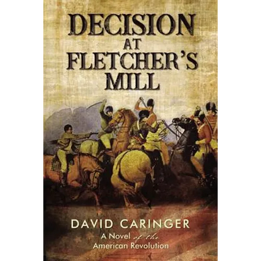 Decision at Fletcher's Mill: A Novel of the American Revolution