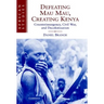 Defeating Mau Mau, Creating Kenya: Counterinsurgency, Civil War, and Decolonization
