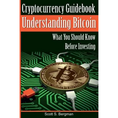 Cryptocurrency Guidebook Understanding Bitcoin: What You Should Know Before Investing